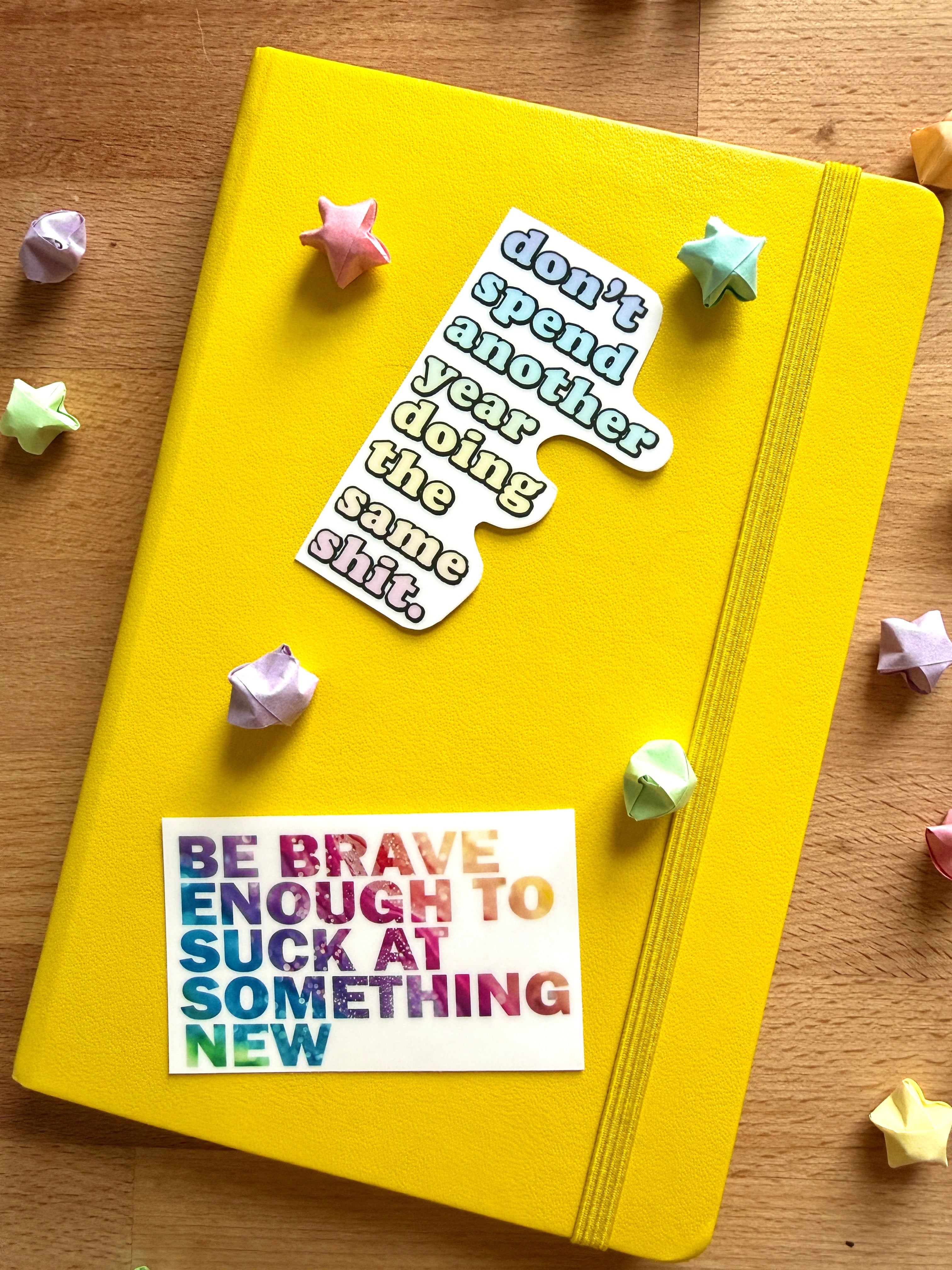 Motivational Waterproof Vinyl Stickers: Be Brave, Don’t Spend Another Year